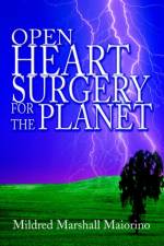 Open Heart Surgery For The Planet af Mildred Marshall Maiorino