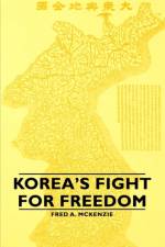 Korea's Fight for Freedom af Fred A. McKenzie