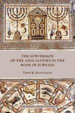 The Subversion of the Apocalypses in the Book of Jubilees af Todd R. Hanneken