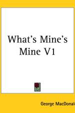 What's Mine's Mine V1 af George MacDonald