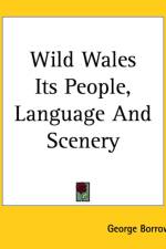 Wild Wales Its People, Language And Scenery af George Borrow