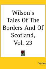 Wilson's Tales Of The Borders And Of Scotland, Vol. 23 af Various