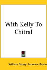 With Kelly To Chitral af William George Laurence Beynon