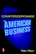 Counterespionage for American Business af Peter (Over thirty years' experience in intelligence Pitorri