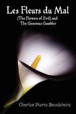 Les Fleurs Du Mal and The Flowers of Evil - French Edition and English Translation Edition with The Generous Gambler in English af Charles Pierre Baudelaire