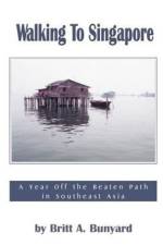 Walking to Singapore af Britt Bunyard