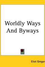 Worldly Ways And Byways af Eliot Gregory