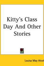Kitty's Class Day And Other Stories af Louisa May Alcott