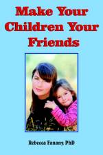 Make Your Children Your Friends af Rebecca Fanany