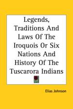 Legends, Traditions And Laws Of The Iroquois Or Six Nations And History Of The Tuscarora Indians af Elias Johnson
