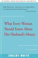 What Every Woman Should Know about Her Husband's Money af Shelby White