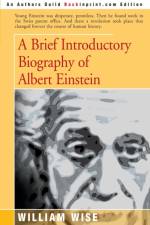 A Brief Introductory Biography of Albert Einstein af William Wise