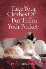 Take Your Clothes Off and Put Them in Your Pocket af Tara Johnston