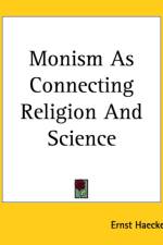 Monism As Connecting Religion And Science af Ernst Haeckel