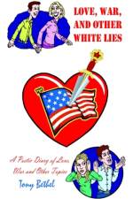 Love, War, and Other White Lies: A Poetic Diary of Love, War and Other Topics af Tony Bethel