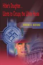 Hitler's Daughter... Wants to Occupy the White House af Timothy B Benford