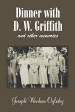 Dinner with D. W. Griffith and Other Memories af Joseph Oglesby