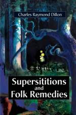 Superstitions and Folk Remedies af Charles Raymond Dillon