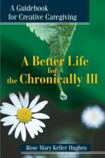 A Better Life for the Chronically Ill af Rose Mary Keller Hughes