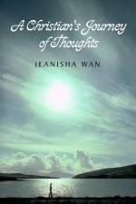 A Christian's Journey of Thoughts af Jeanisha Wan