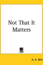 Not That It Matters af A. A. Milne