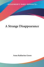Strange Disappearance af Anna Katharine Green