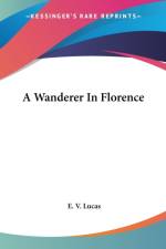 Wanderer In Florence af E. V. Lucas