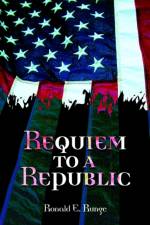 Requiem to a Republic af Ronald E Runge