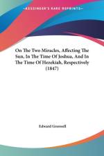 On The Two Miracles, Affecting The Sun, In The Time Of Joshua, And In The Time Of Hezekiah, Respectively (1847) af Edward Greswell