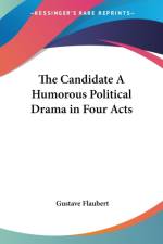 Candidate A Humorous Political Drama in Four Acts af Gustave Flaubert