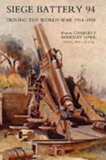 Siege Battery 94 During the World War 1914-18 af C.E. B. Lowe