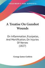 Treatise On Gunshot Wounds af George James Guthrie