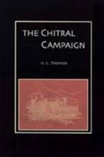 Chitral Campaign: a Narrative of Events in Chitral, Swat, and Bajour af H. C Thompson
