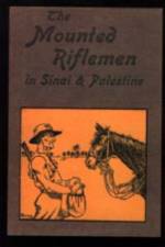Mounted Riflemen in Sinai and Palestine. The Story of New Zealand's Crusaders af A.Briscoe Moore