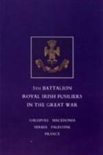 Short Record of the Service and Experiences of the 5th Battalion Royal Irish Fusiliers in the Great War af Lt -Col F W E Johnson