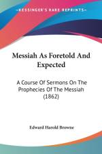 Messiah As Foretold And Expected af Edward Harold Browne