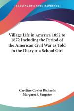 Village Life in America 1852 to 1872 Including the Period of the American Civil War as Told in the Diary of a School Girl af Caroline Cowles Richards