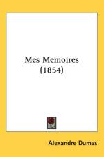 Mes Memoires (1854) af Alexandre Dumas