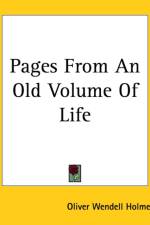 Pages From An Old Volume Of Life af Oliver Wendell Holmes