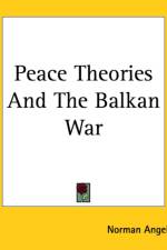 Peace Theories And The Balkan War af Norman Angell