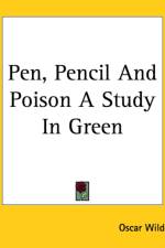 Pen, Pencil And Poison A Study In Green af Oscar Wilde