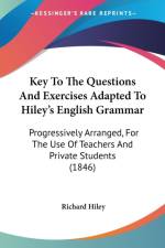 Key To The Questions And Exercises Adapted To Hiley's English Grammar af Richard Hiley