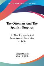 The Ottoman And The Spanish Empires: In The Sixteenth And Seventeenth Centuries (1843) af Leopold Ranke