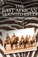 The East African Mounted Rifles - Experiences of the Campaign in the East African Bush During the First World War af C J Wilson