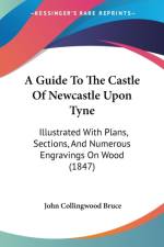 Guide To The Castle Of Newcastle Upon Tyne af John Collingwood Bruce