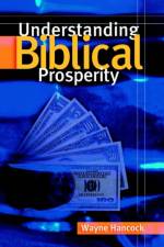 Understanding Biblical Prosperity af Wayne Hancock