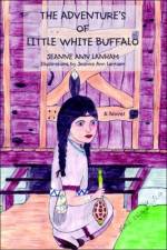 The Adventure's of Little White Buffalo af Jeanne Ann Lanham