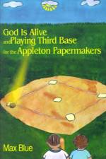 God is Alive and Playing Third Base for the Appleton Papermakers af Max Blue