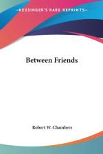 Between Friends af Robert W. Chambers