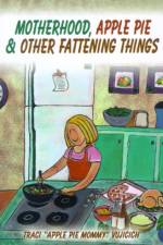 Motherhood, Apple Pie & Other Fattening Things af Traci Vujicich